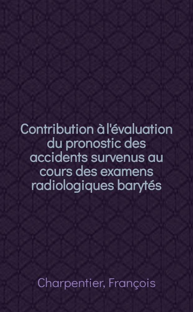 Contribution à l'évaluation du pronostic des accidents survenus au cours des examens radiologiques barytés : À propos de onze observations : Thèse ..