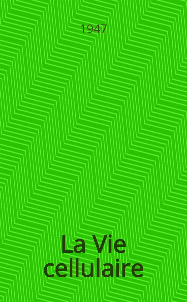 La Vie cellulaire