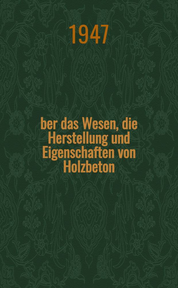 Über das Wesen, die Herstellung und Eigenschaften von Holzbeton