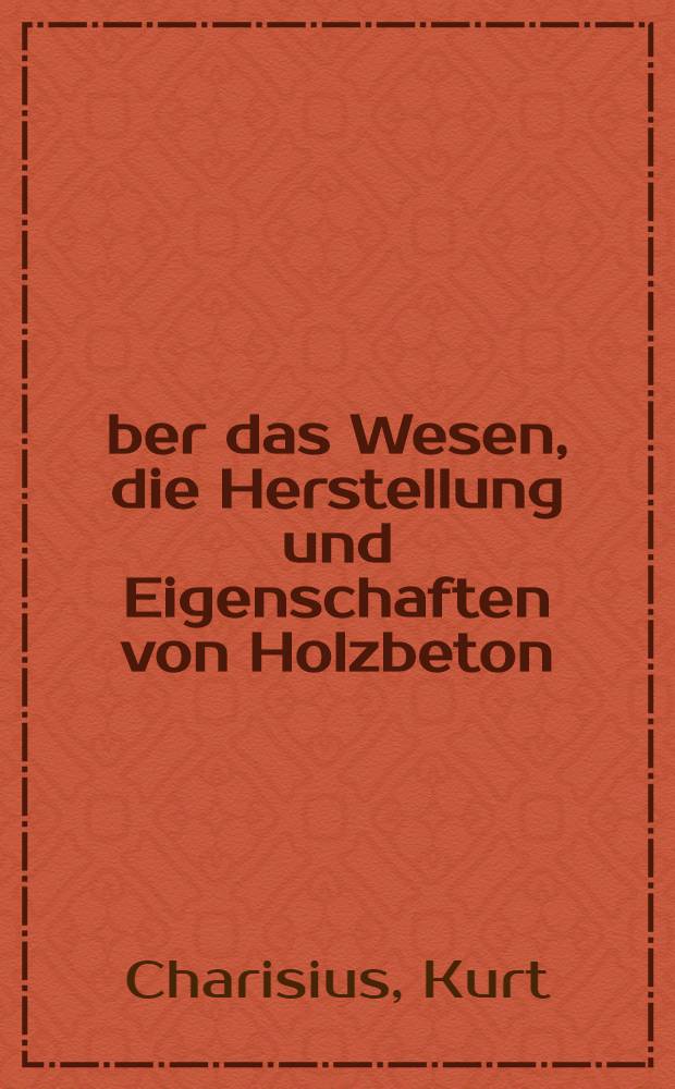 Über das Wesen, die Herstellung und Eigenschaften von Holzbeton