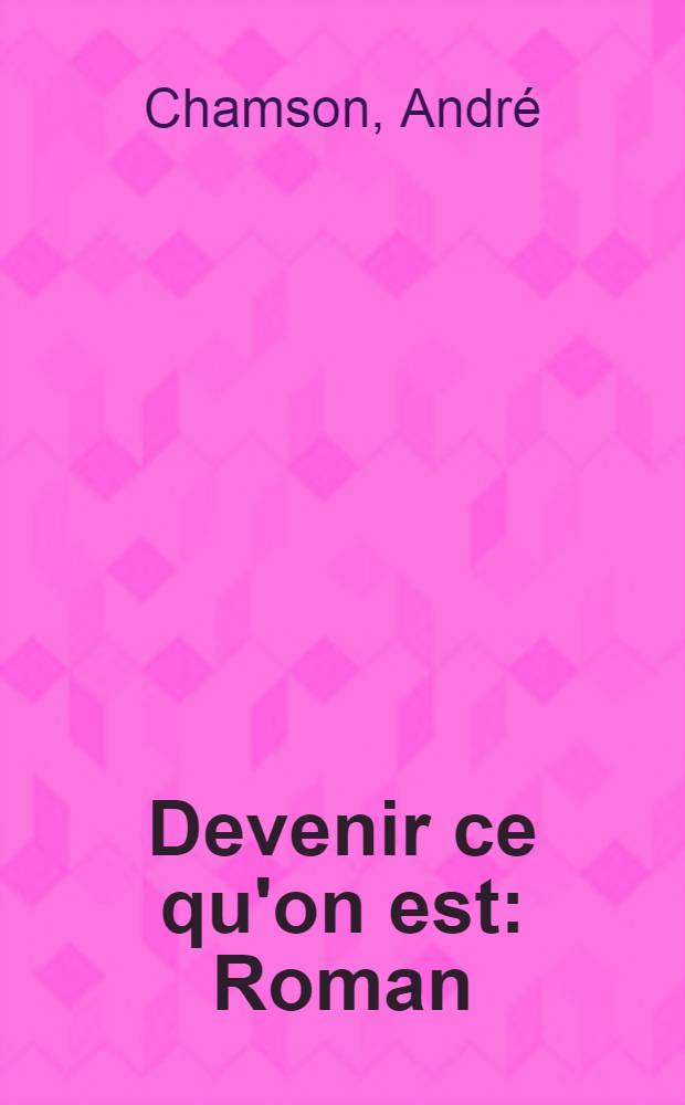 Devenir ce qu'on est : Roman