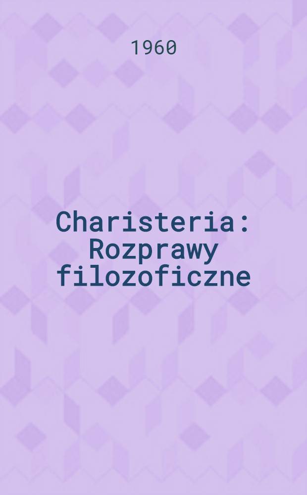 Charisteria : Rozprawy filozoficzne : Złożone w darze Władysławowi Tatarkiewiczowi w siedemdziesiątą rocznicę urodzin