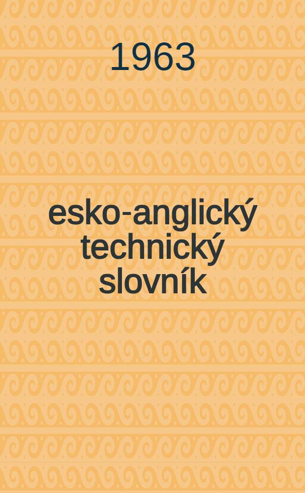 Česko-anglický technický slovník = Czech-English technical dictionary