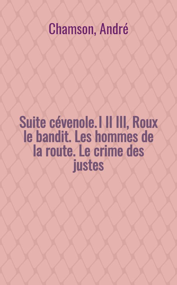 Suite cévenole. I II III, Roux le bandit. Les hommes de la route. Le crime des justes