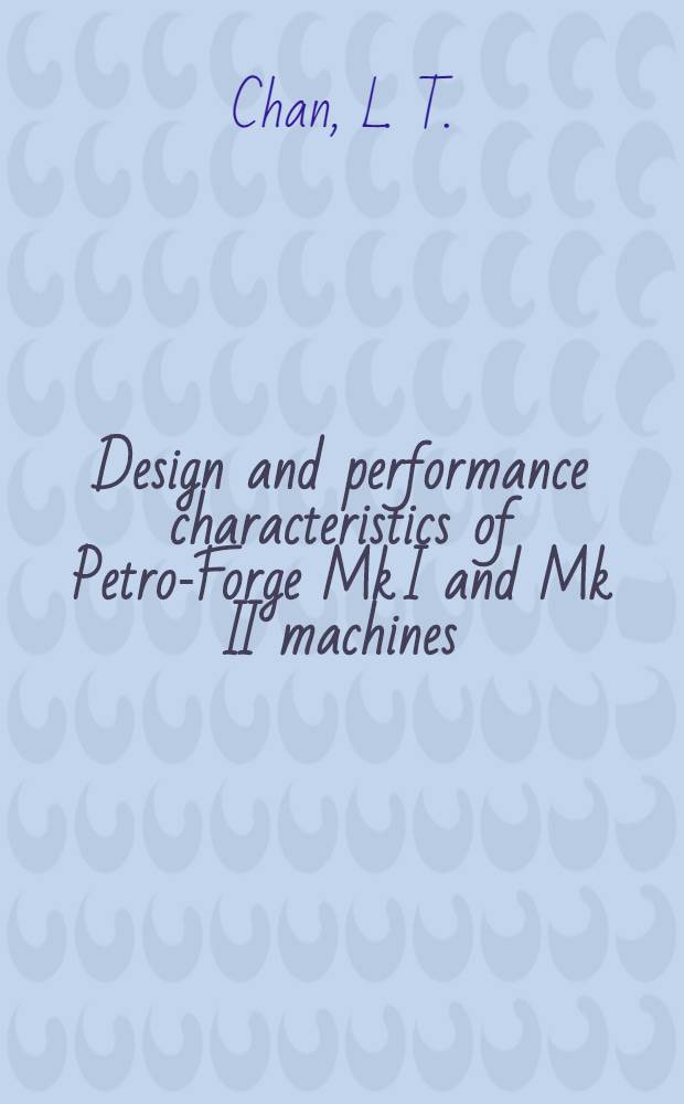 Design and performance characteristics of Petro-Forge Mk I and Mk II machines
