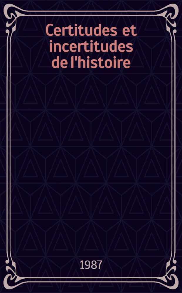 Certitudes et incertitudes de l'histoire : Trois colloques sur l'histoire de l'Inst. collégial europ