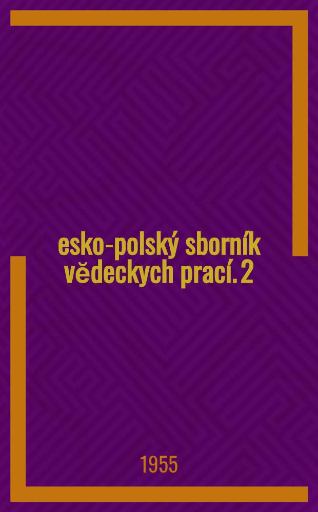 Česko-polsk&yacute; sborn&iacute;k vĕdeckych prac&iacute;. 2