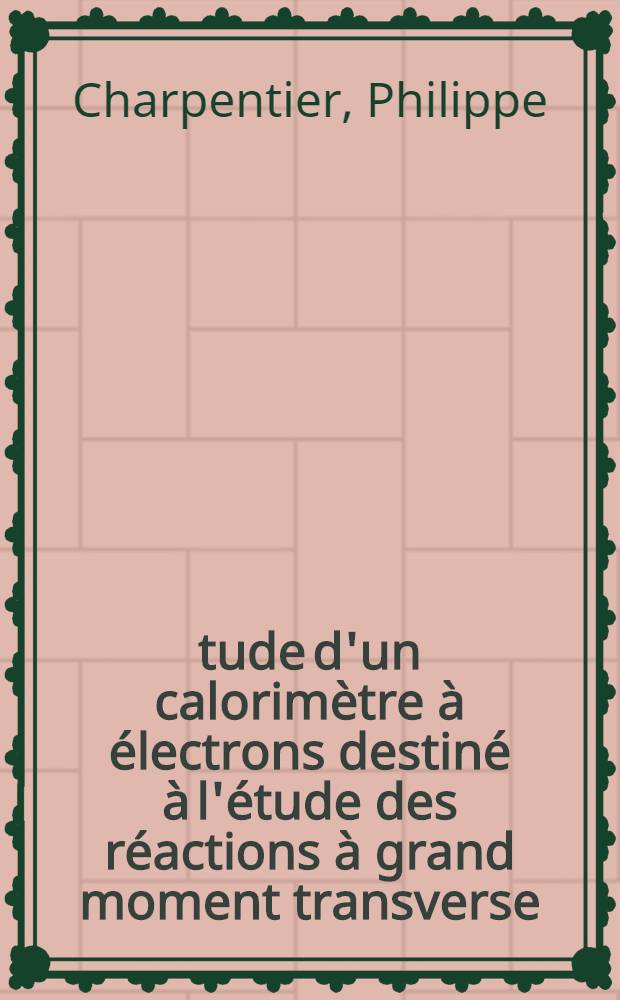 Étude d'un calorimètre à électrons destiné à l'étude des réactions à grand moment transverse : Thèse