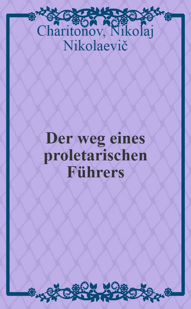 ... Der weg eines proletarischen F&uuml;hrers : (Klim Woroschilow)
