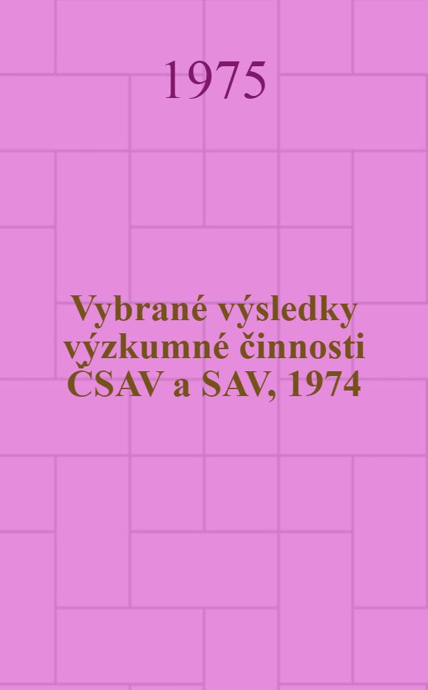 Vybrané výsledky výzkumné činnosti ČSAV a SAV, 1974 : Dokumentační záznamy. 2