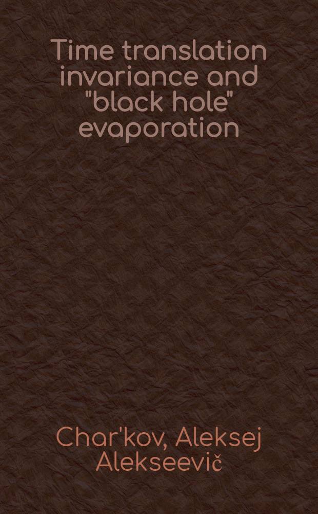 Time translation invariance and "black hole" evaporation