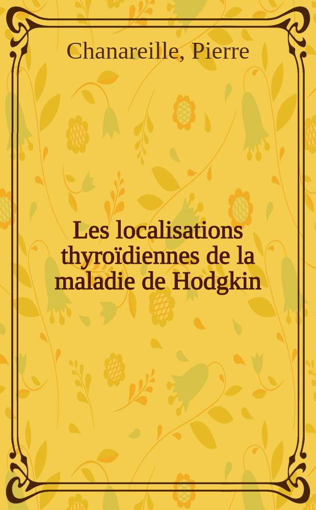 Les localisations thyroïdiennes de la maladie de Hodgkin : À propos de 29 cas dont 2 personnels : Thèse