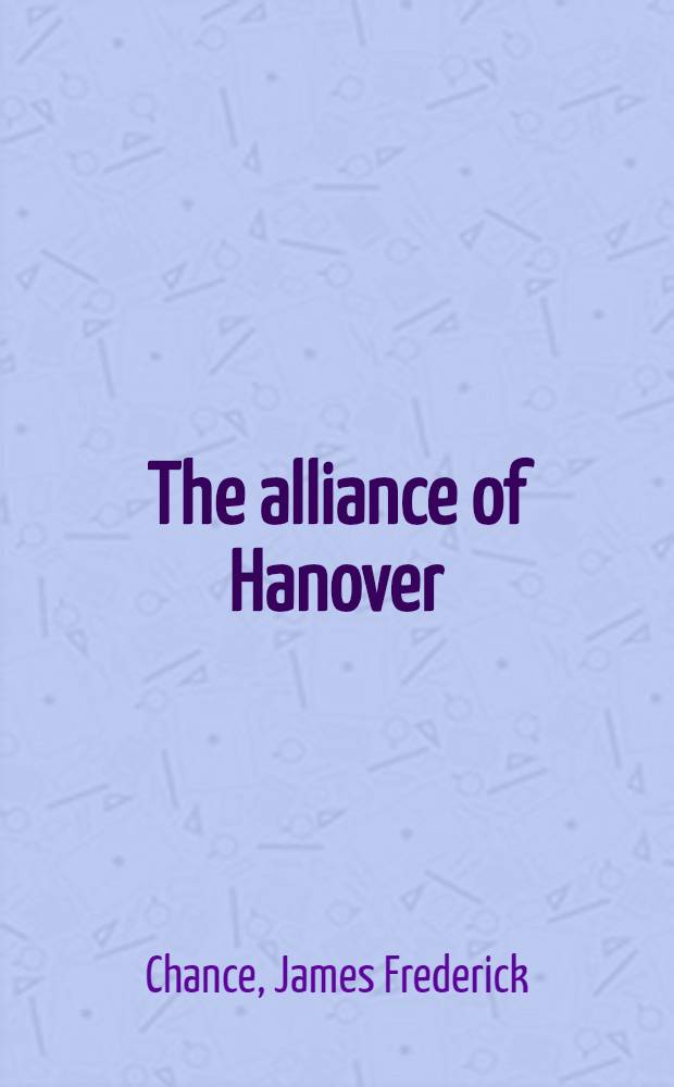 The alliance of Hanover : A study of British foreign policy in the last years of George I