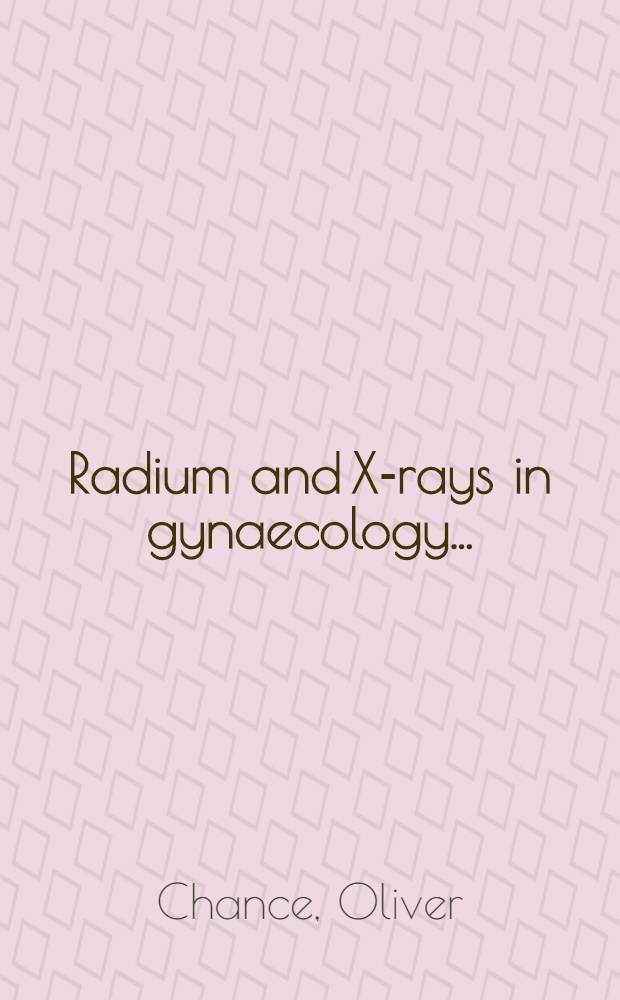 Radium and X-rays in gynaecology ...