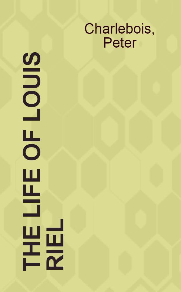The life of Louis Riel