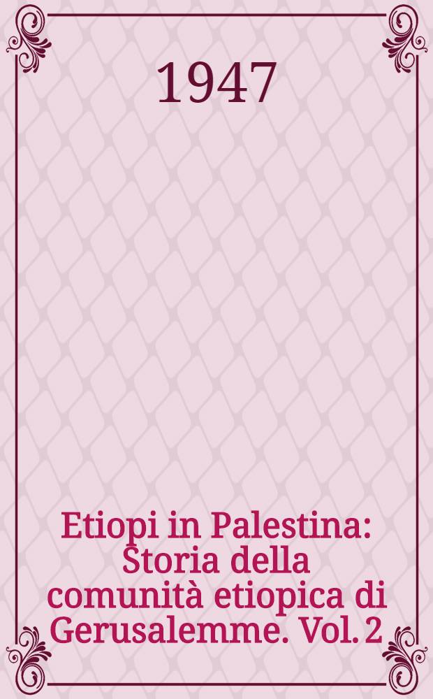 Etiopi in Palestina : Storia della comunità etiopica di Gerusalemme. Vol. 2