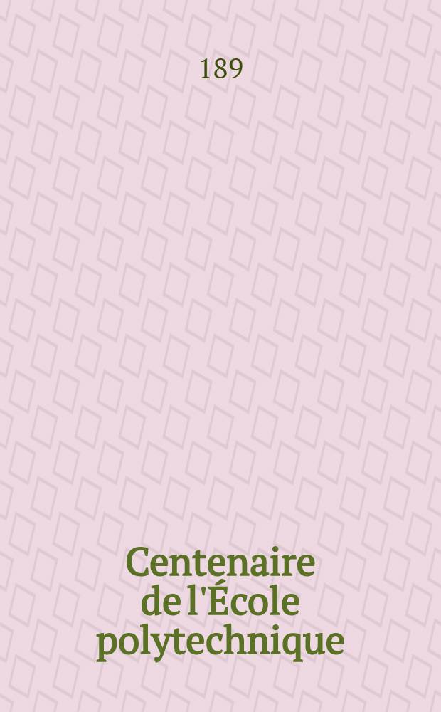 Centenaire de l'École polytechnique : L'épopée. 1794-1894