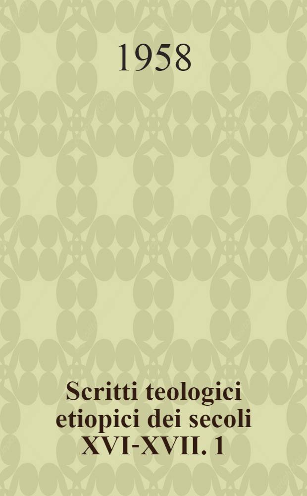 Scritti teologici etiopici dei secoli XVI-XVII. 1 : Tre opuscoli dei Mikaeliti