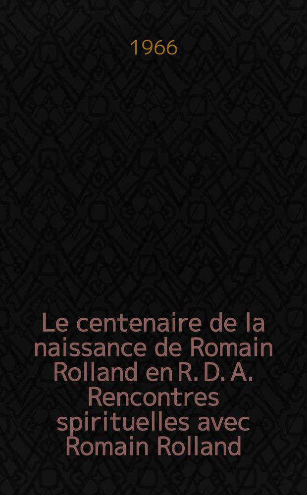 Le centenaire de la naissance de Romain Rolland en R. D. A. Rencontres spirituelles avec Romain Rolland