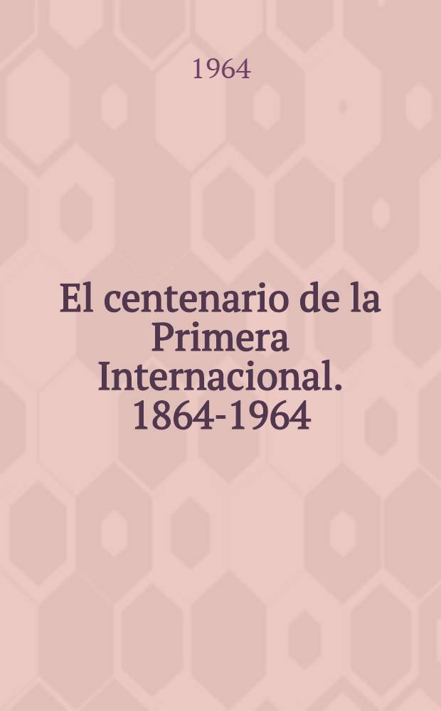 El centenario de la Primera Internacional. 1864-1964 : (Tesis)