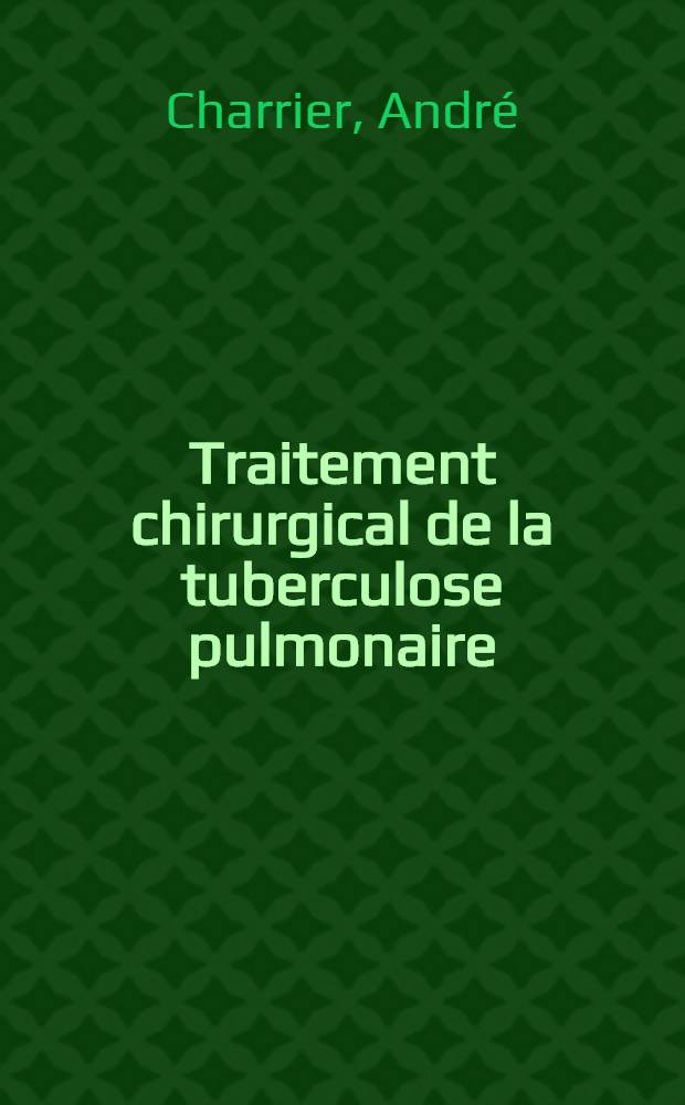 ... Traitement chirurgical de la tuberculose pulmonaire; technique, indications et résultats