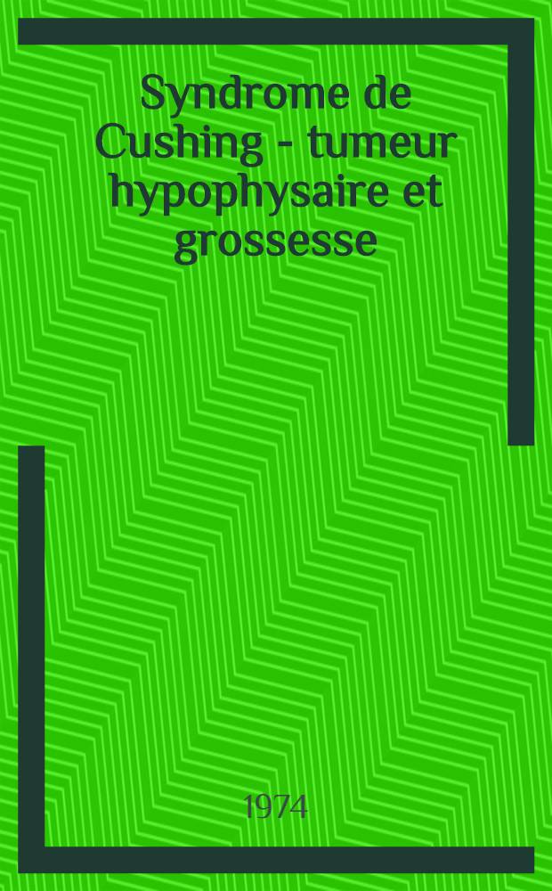 Syndrome de Cushing - tumeur hypophysaire et grossesse : À propos de 3 observations : Thèse ..