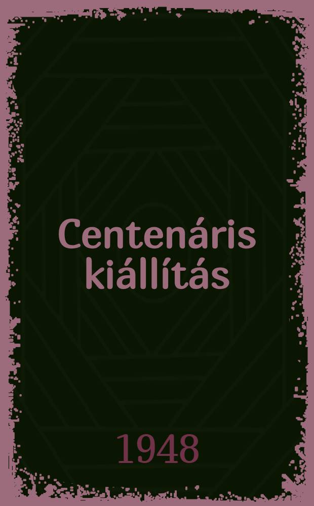 1848-1948. Centen&aacute;ris ki&aacute;ll&iacute;t&aacute;s : Katalogus