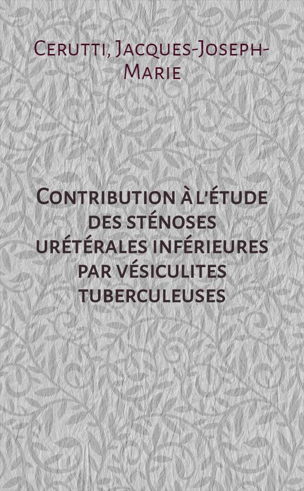 Contribution à l'étude des sténoses urétérales inférieures par vésiculites tuberculeuses : Thèse ..