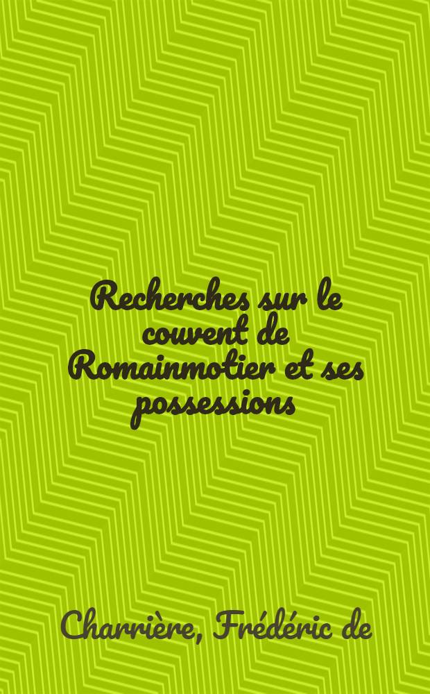 Recherches sur le couvent de Romainmotier et ses possessions