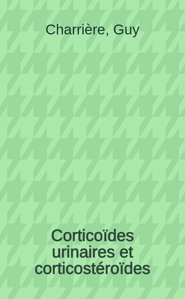 Corticoïdes urinaires et corticostéroïdes : Nouvelle technique de dosage des corticoïdes et applications pratiques au cours de la grossesse normale : Thèse