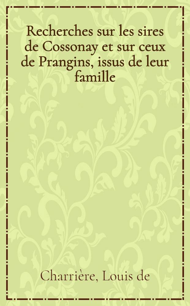 Recherches sur les sires de Cossonay et sur ceux de Prangins, issus de leur famille