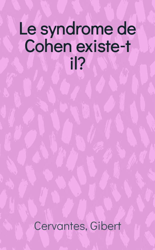 Le syndrome de Cohen existe-t il? : Similitudes, différences avec le syndrome de Prader-Labhart-Willi, hypothèses, physio-pathologiques : À propos de 7 observations chez l'enfant : Thèse