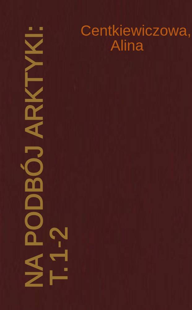 Na podbój Arktyki : T. 1-2