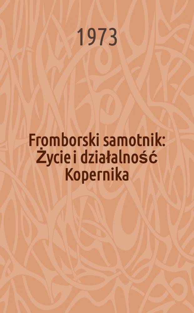 Fromborski samotnik : Życie i działalność Kopernika