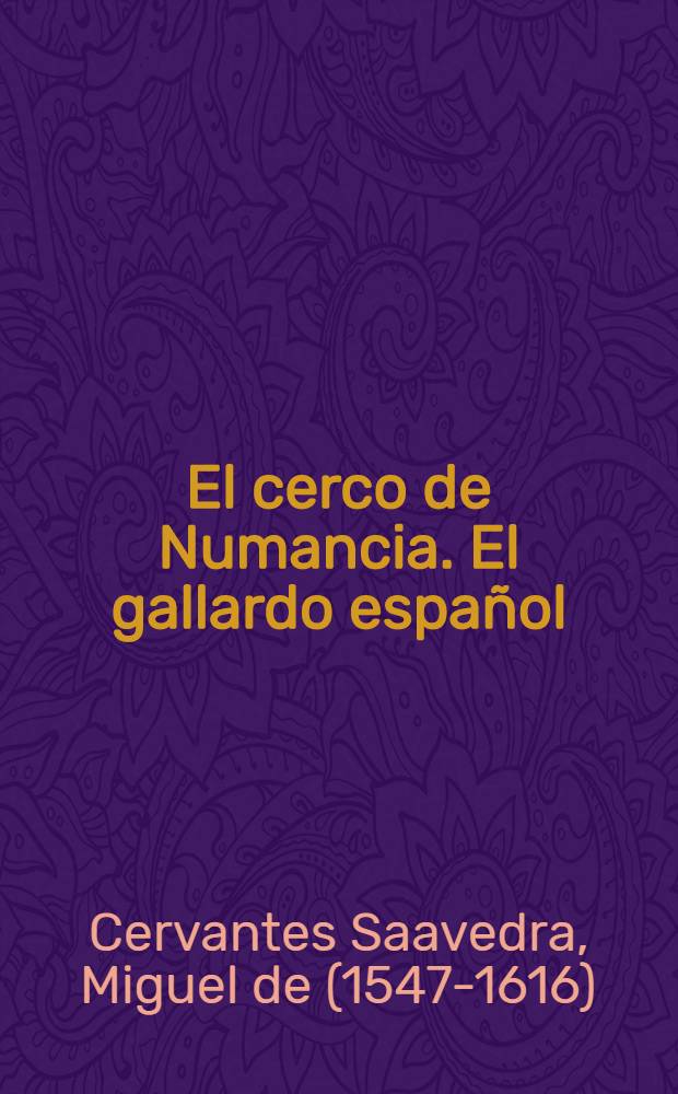 El cerco de Numancia. El gallardo español : [Teatro]