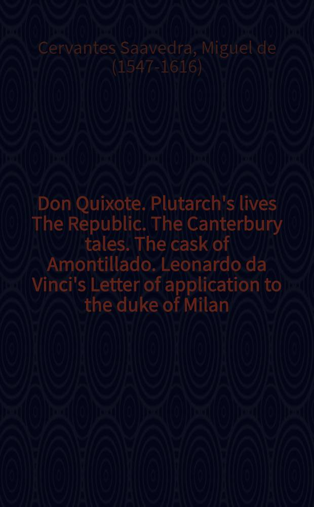 Don Quixote. Plutarch's lives The Republic. The Canterbury tales. The cask of Amontillado. Leonardo da Vinci's Letter of application to the duke of Milan. Emile Zola's Denunciation of the conspiracy against Dreyfus