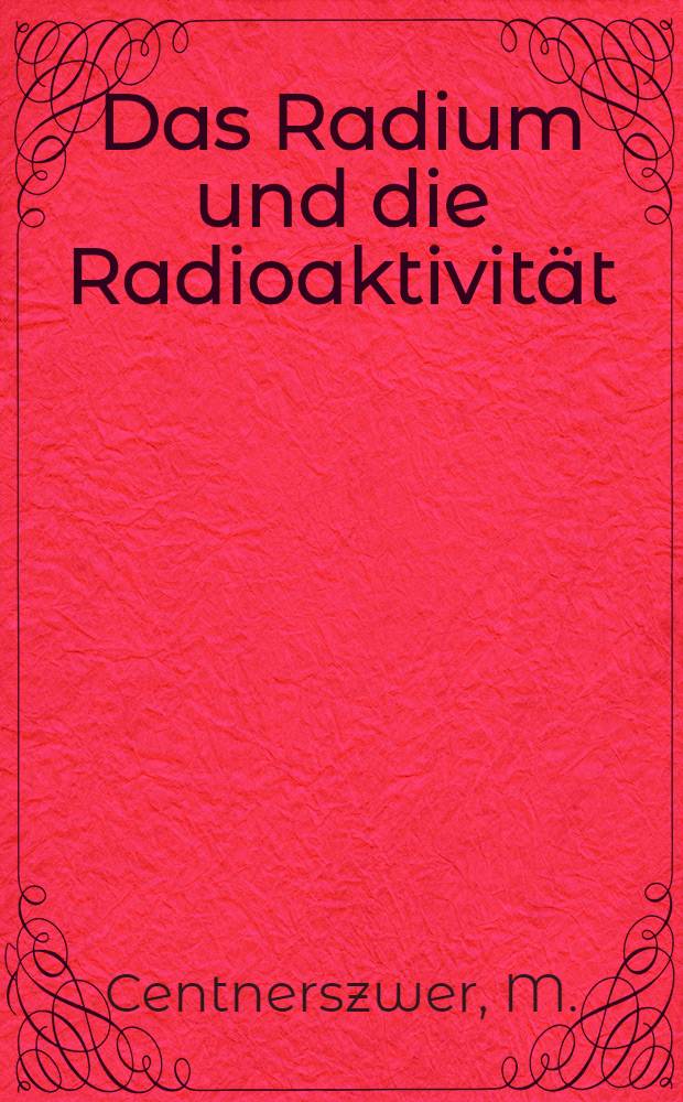 Das Radium und die Radioaktivität
