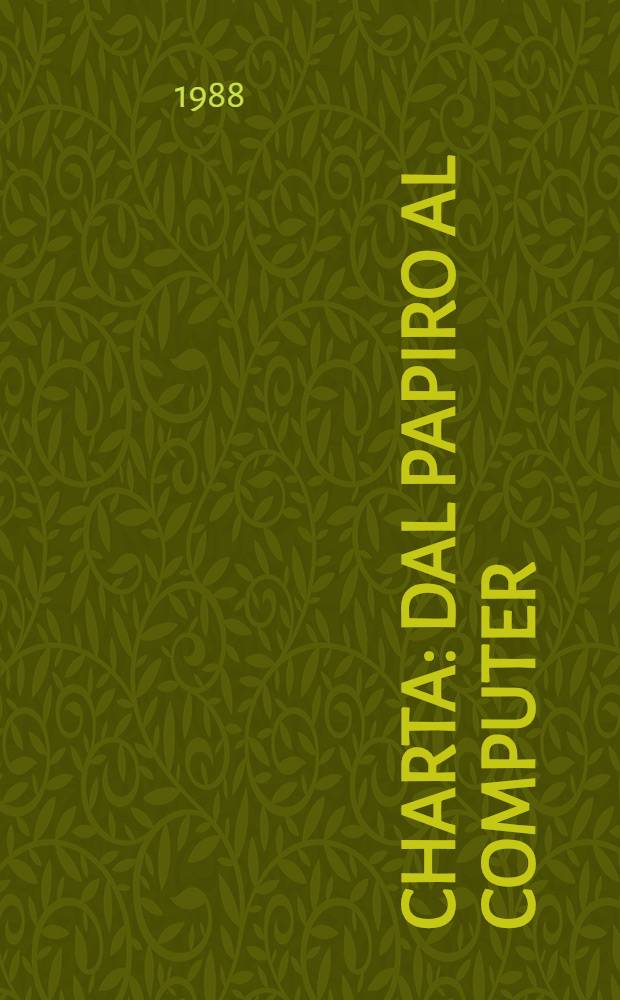 Charta : Dal papiro al computer: Catalogo della Mostra, Milano, Palazzo reale, 3 mar.-3 apr. 1988
