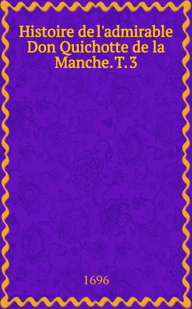 Histoire de l'admirable Don Quichotte de la Manche. T. 3