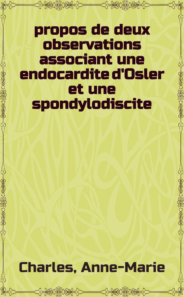 À propos de deux observations associant une endocardite d'Osler et une spondylodiscite : Thèse ..