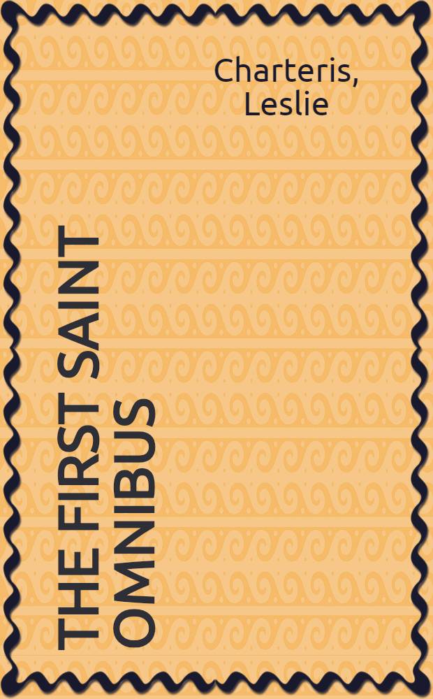 The First Saint Omnibus : An anthology of saintly adventures