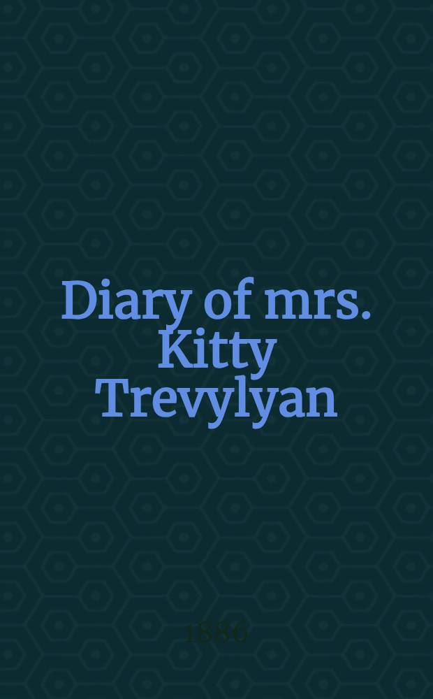 Diary of mrs. Kitty Trevylyan : A story of the times of Whitefield and the Wesleys