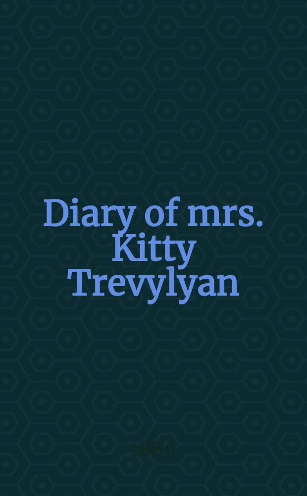 Diary of mrs. Kitty Trevylyan : A story of the times of Whitefield and the Wesleys