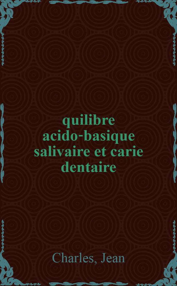 Équilibre acido-basique salivaire et carie dentaire : Thèse ..