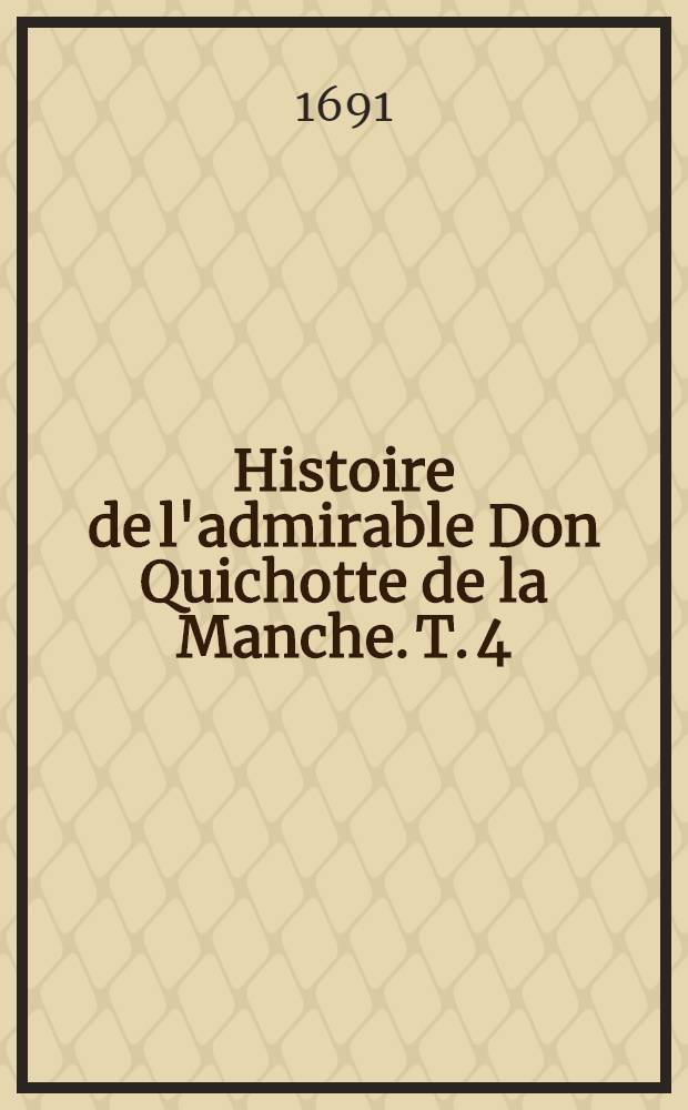 Histoire de l'admirable Don Quichotte de la Manche. T. 4