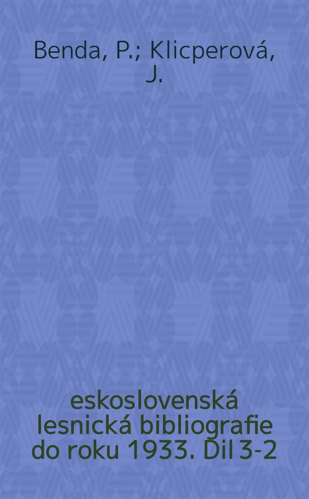 Československá lesnická bibliografie [do roku 1933]. Dil 3-2 : Bibliografie Československého háje (roč. 1-10, 1924-1933)