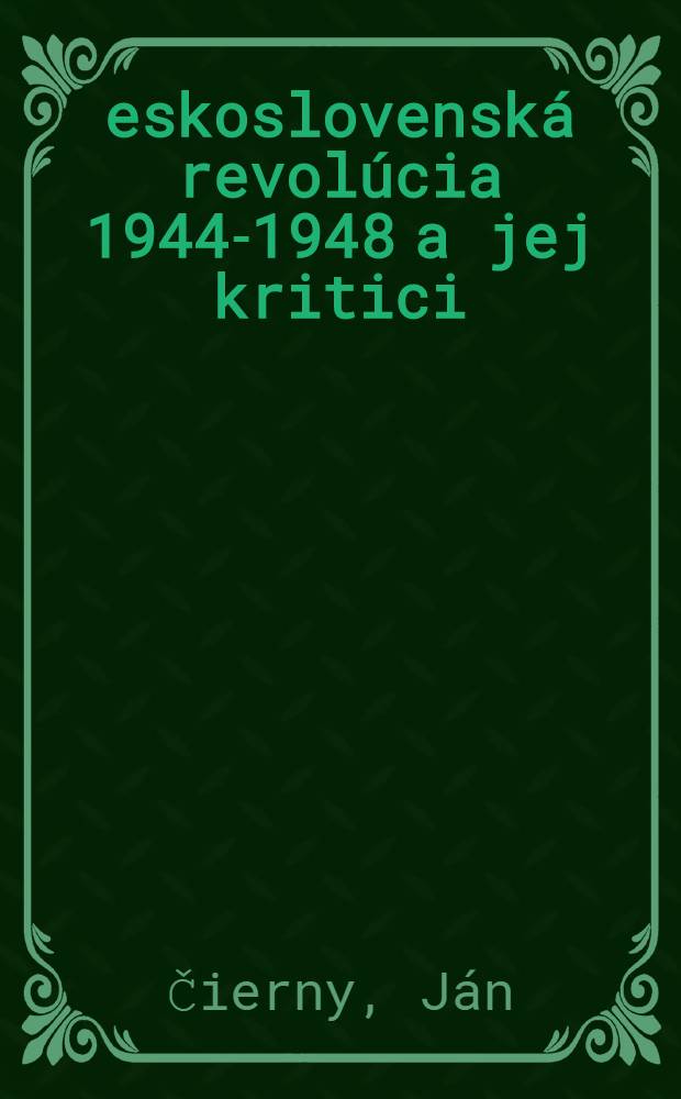 Československá revolúcia 1944-1948 a jej kritici
