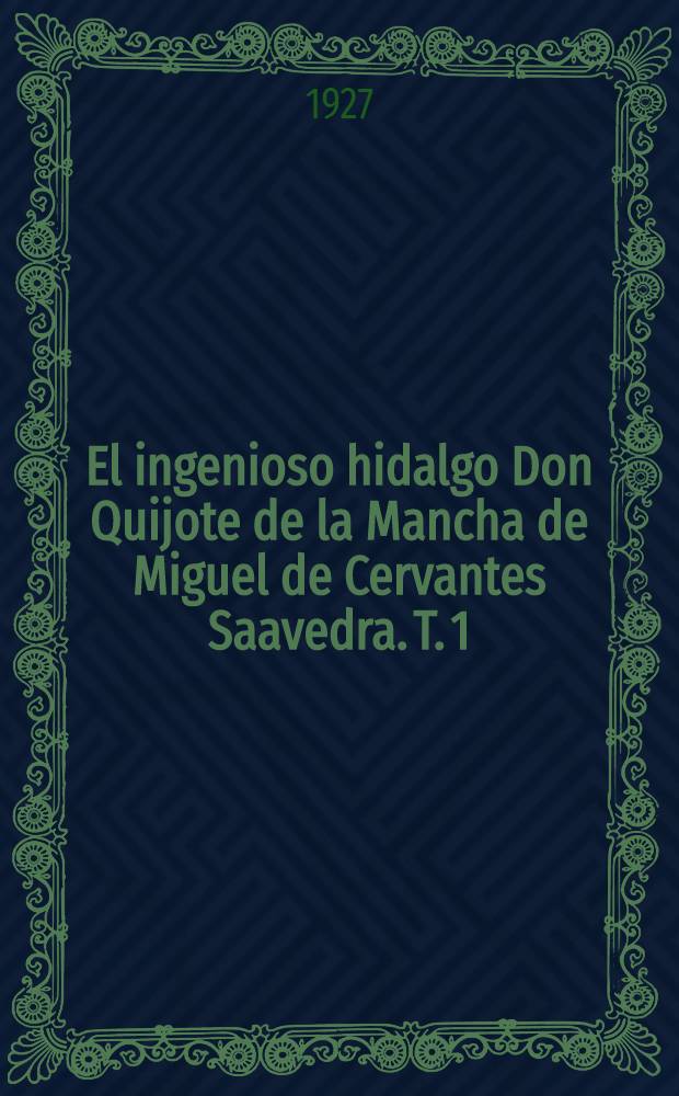El ingenioso hidalgo Don Quijote de la Mancha de Miguel de Cervantes Saavedra. T. 1