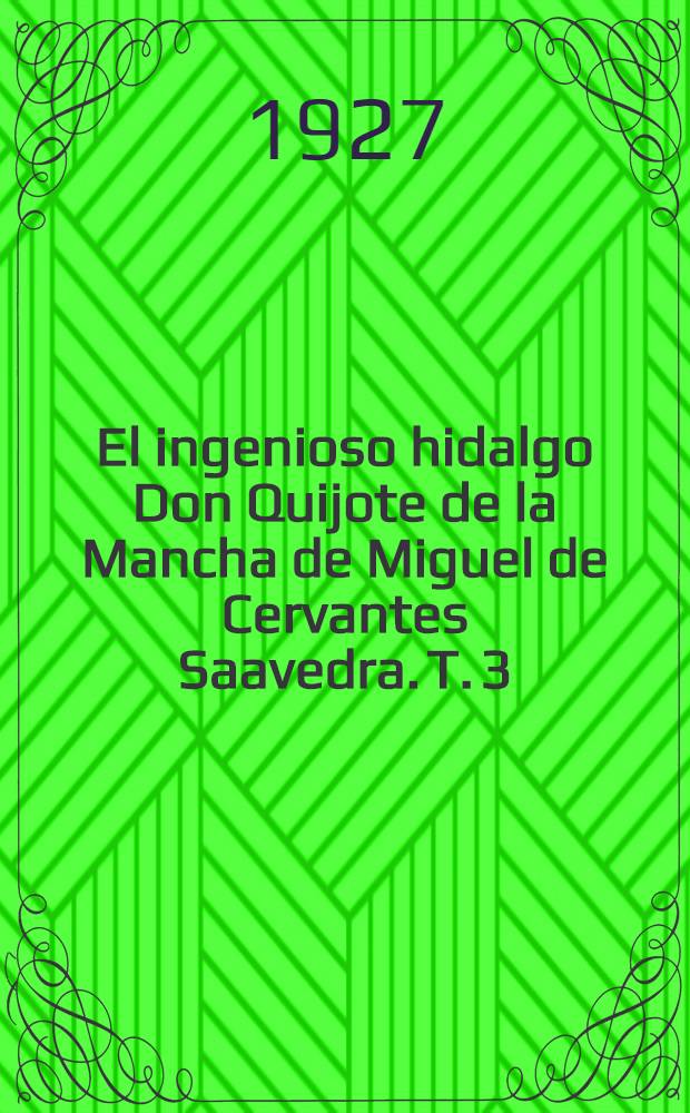 El ingenioso hidalgo Don Quijote de la Mancha de Miguel de Cervantes Saavedra. T. 3