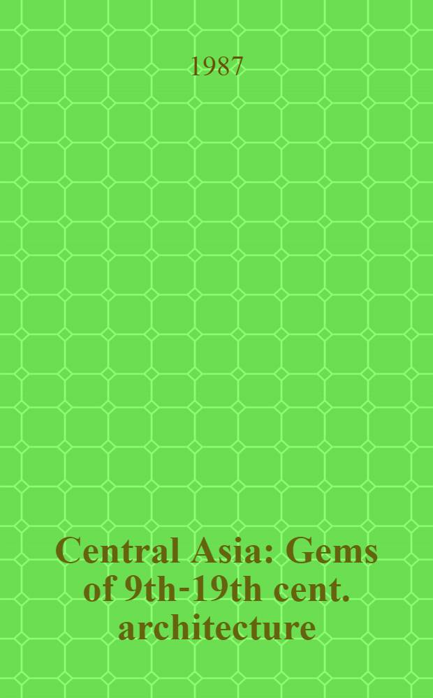 Central Asia : Gems of 9th-19th cent. architecture : An album